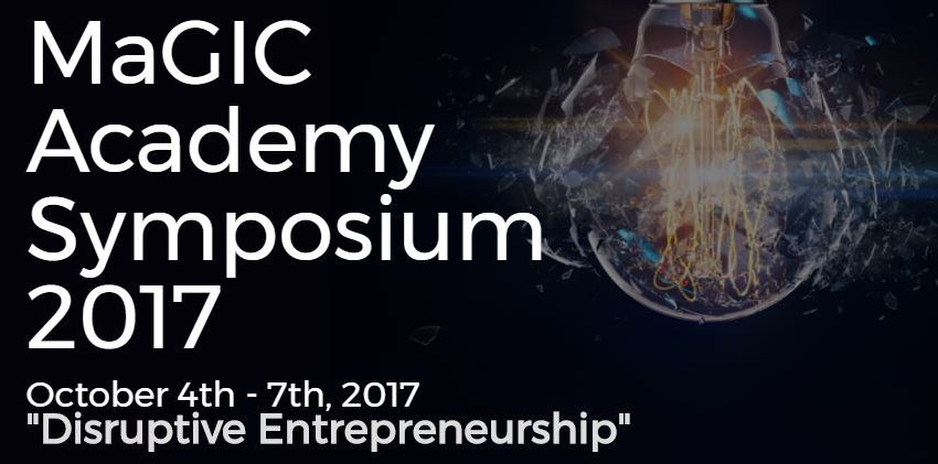 “Disruptive Entrepreneurship” Tema Simposium MaGIC Academy 2017 “Disruptive Entrepreneurship” Tema Simposium MaGIC Academy 2017